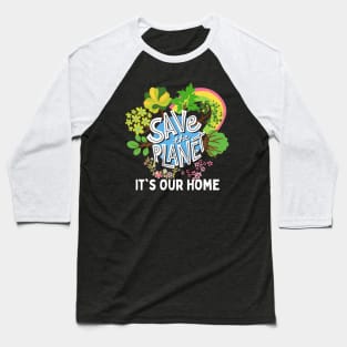 Save The Planet It's Our Home, Save The World Baseball T-Shirt